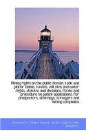 Mining Rights on the Public Domain. Lode and Placer Claims, Tunnels, Mill Sites and Water Rights, St