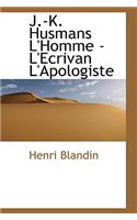 J.-K. Husmans L'Homme - L'Ecrivan L'Apologiste