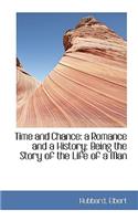 Time and Chance: A Romance and a History: Being the Story of the Life of a Man