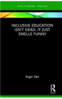 Inclusive Education isn't Dead, it Just Smells Funny