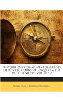 Histoire Des Communes Lombardes Depuis Leur Origine Jusqu'à La Fin Du Xiiie Siècle, Volume 2