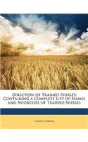 Directory of Trained Nurses: Containing a Complete List of Names and Addresses of Trained Nurses