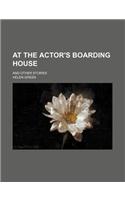 At the Actor's Boarding House; And Other Stories: (English)