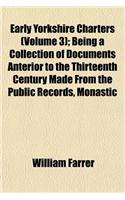 Early Yorkshire Charters (Volume 3); Being a Collection of Documents Anterior to the Thirteenth Century Made from the Public Records, Monastic