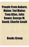 People from Auburn, Maine: Ted Maher, Tony Atlas, John Bower, George M. Gould, Charlie Small