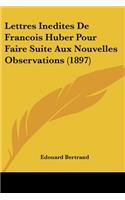 Lettres Inedites De Francois Huber Pour Faire Suite Aux Nouvelles Observations (1897)