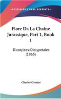Flore Da La Chaine Jurassique, Part 1, Book 1: Dicotylees-Dialypetales (1865)