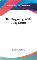 The Bhagavadgita The Song Divine