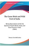 The Game Birds and Wild Fowl of India