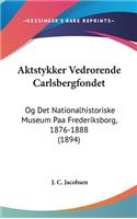 Aktstykker Vedrorende Carlsbergfondet: Og Det Nationalhistoriske Museum Paa Frederiksborg, 1876-1888 (1894)