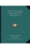 How To Acquire An Attractive Personality: (English)