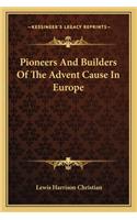 Pioneers And Builders Of The Advent Cause In Europe