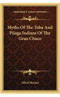 Myths Of The Toba And Pilaga Indians Of The Gran Chaco