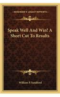 Speak Well And Win! A Short Cut To Results