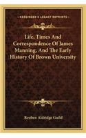Life, Times And Correspondence Of James Manning, And The Early History Of Brown University