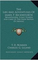 Life And Adventures Of James P. Beckwourth: Mountaineer, Scout, Pioneer And Chief Of The Crow Nation Of Indians