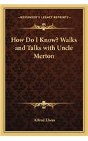 How Do I Know? Walks and Talks with Uncle Merton