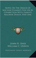 Notes On The Design Of Machine Elements For Use In Connection With Unwin's Machine Design, Part One