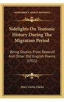 Sidelights On Teutonic History During The Migration Period