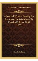 A Journal Written During An Excursion In Asia Minor By Charles Fellows, 1838 (1839): (English)