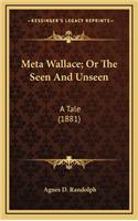 Meta Wallace; Or the Seen and Unseen: A Tale (1881)