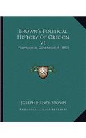 Brown's Political History Of Oregon V1: Provisional Government (1892)