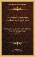 Works Of Callimachus, Translated Into English Verse