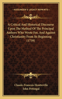 Critical And Historical Discourse Upon The Method Of The Principal Authors Who Wrote For, And Against Christianity From Its Beginning (1739)