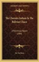 The Chorotes Indians In The Bolivian Chaco