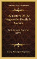 History Of The Wagenseller Family In America