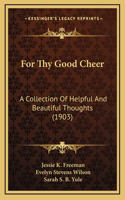 For Thy Good Cheer