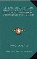 Congres International de Neurologie de Psychiatrie, D'Electricite Medicale Et D'Hypnologie, Part 1-3 (1898)