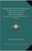 Ueber Die Nothwendigkeit Einer Ganzlichen Umgestaltung: Der Sogenannten Heilwissenschaft Unserer Tage (1848)