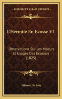 L'Hermite En Ecosse V1: Observations Sur Les Moeurs Et Usages Des Ecossais (1825)