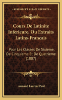 Cours De Latinite Inferieure, Ou Extraits Latins-Francais