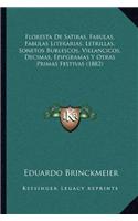 Floresta De Satiras, Fabulas, Fabulas Literarias, Letrillas, Sonetos Burlescos, Villancicos, Decimas, Epipgramas Y Otras Primas Festivas (1882)