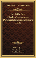 Wille Zum Glauben Und Andere Popularphilosophische Essays (1899)