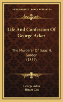Life And Confession Of George Acker