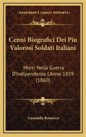 Cenni Biografici Dei Piu Valorosi Soldati Italiani: Morti Nella Guerra D'Indipendenza L'Anno 1859 (1860)