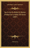 Sur Le Jeu De Robin Et Marion D'Adam De La Halle XIII Siecle (1897)