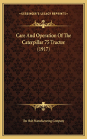 Care And Operation Of The Caterpillar 75 Tractor (1917)