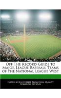 Off the Record Guide to Major League Baseball Teams of the National League West