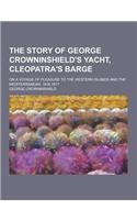 The Story of George Crowninshield's Yacht, Cleopatra's Barge; On a Voyage of Pleasure to the Western Islands and the Mediterranean, 1816-1817