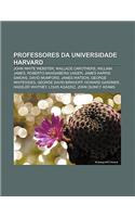 Professores Da Universidade Harvard: John White Webster, Wallace Carothers, William James, Roberto Mangabeira Unger, James Harris Simons(Portuguese)