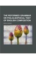 The Reformed Grammar or Philolsophical Test of English Composition