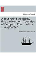 Tour Round the Baltic, Thro the Northern Countries of Europe ... Fourth Edition ... Augmented.