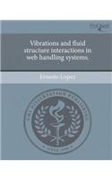 Vibrations and Fluid Structure Interactions in Web Handling Systems.