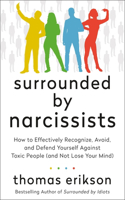 Surrounded by Narcissists: How to Effectively Recognize, Avoid, and Defend Yourself Against Toxic People (and Not Lose Your Mind) [The Surrounded by Idiots Series](Surrounded by Idiots)
