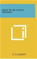 How to Be a Soul Winner