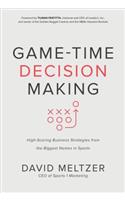 Game-Time Decision Making: High-Scoring Business Strategies from the Biggest Names in Sports